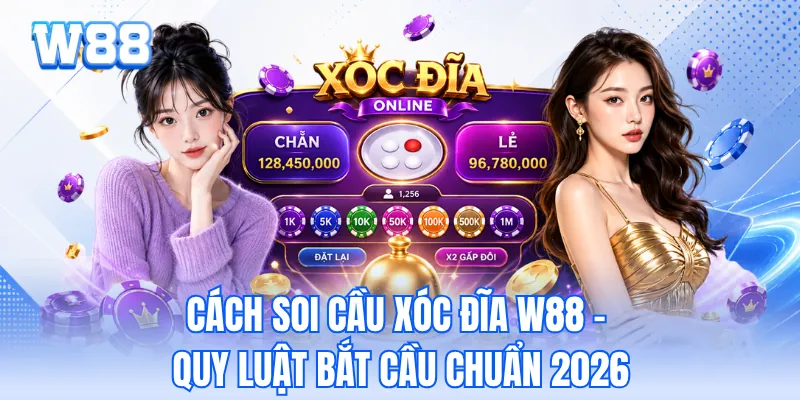 Cách Soi Cầu Xóc Đĩa W88 - Quy Luật Bắt Cầu Chuẩn 2026