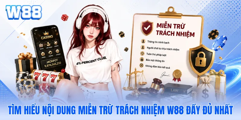 Tìm hiểu nội dung miễn trừ trách nhiệm W88 đầy đủ nhất Tìm hiểu nội dung miễn trừ trách nhiệm W88 đầy đủ nhất